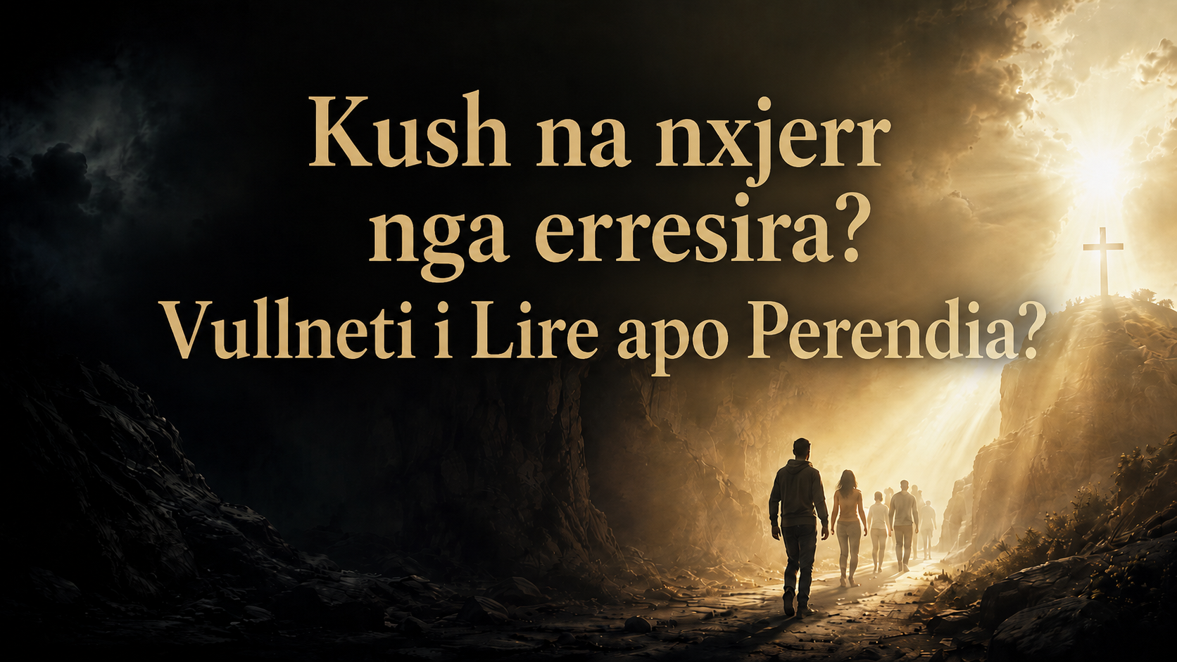 Kush na nxjerr nga erresira? Vullneti i Lire apo Perendia?