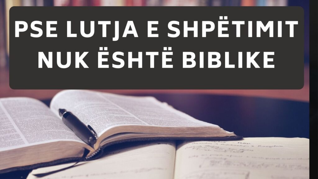 Pse Lutja e Shpëtimit nuk është biblike!