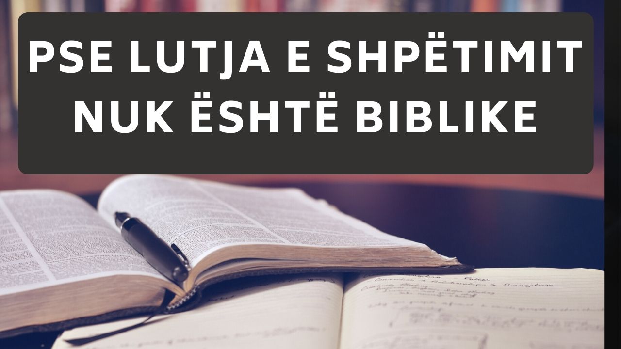 Pse Lutja e Shpëtimit nuk është biblike!