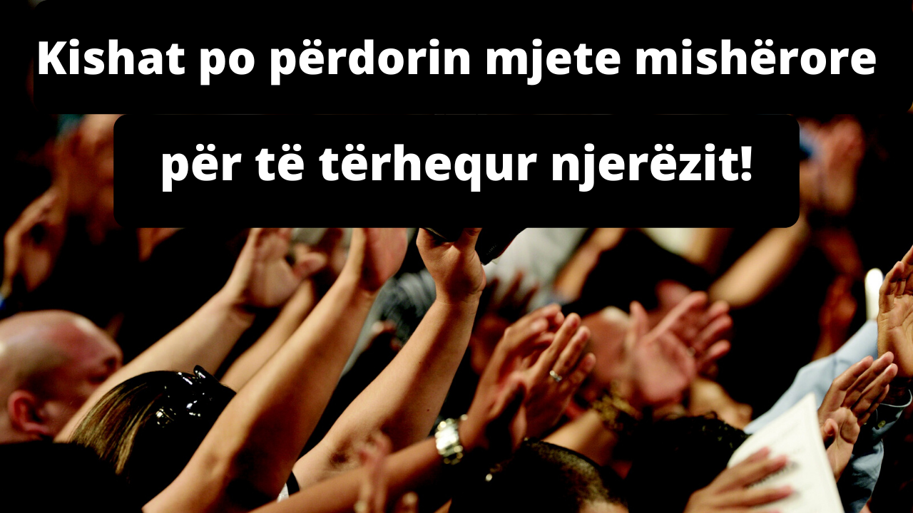 Kishat po përdorin mjete mishërore për të tërhequr njerëzit