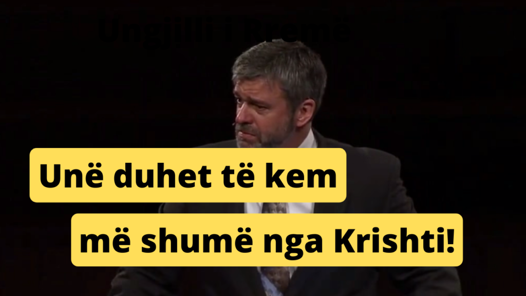 Unë duhet të kem më shumë nga Krishti!