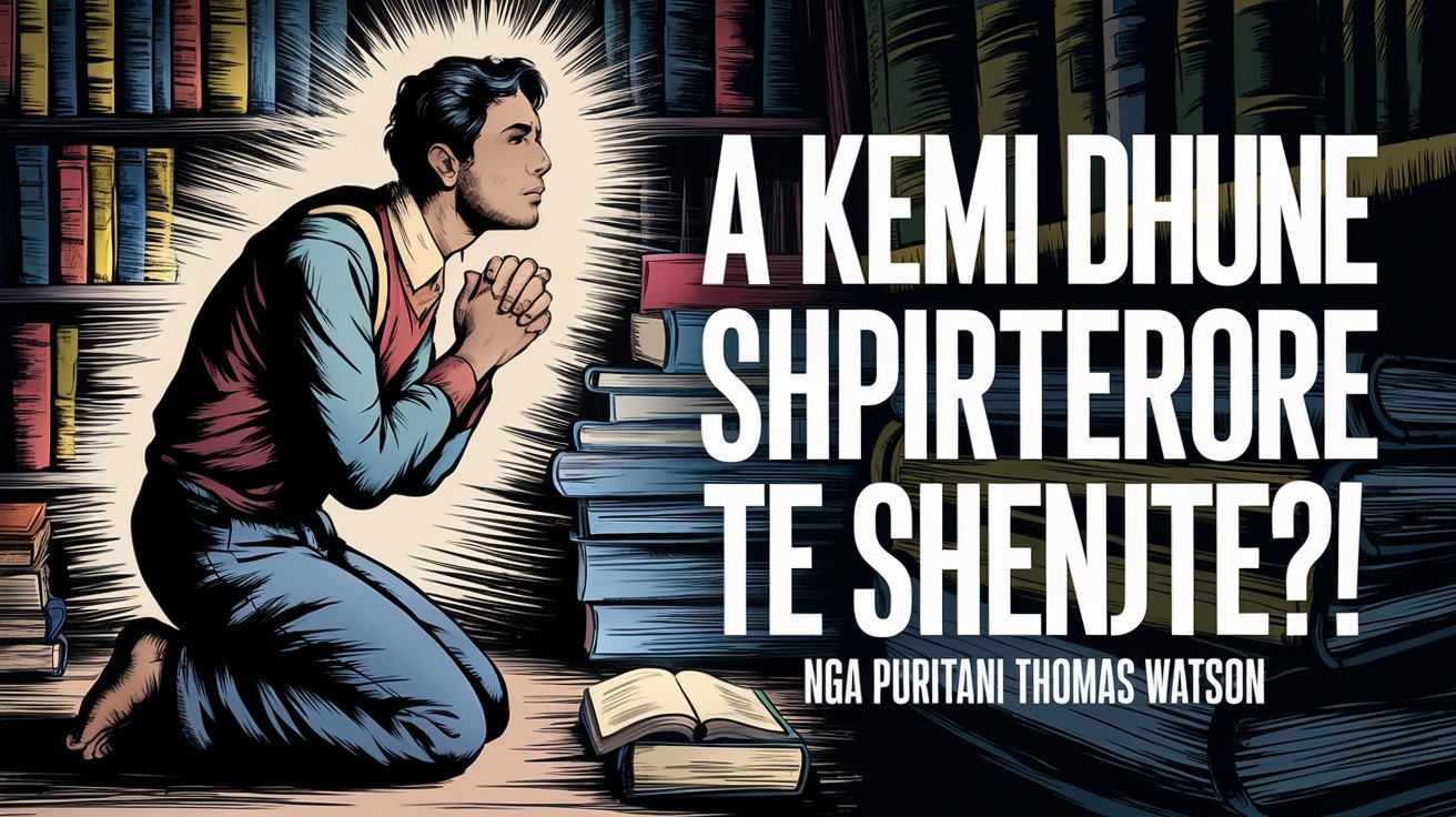 A Kemi Dhunë Shpirtërore të Shenjtë?! – Puritani Thomas Watson