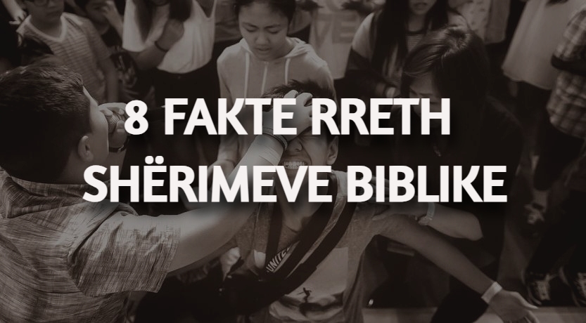 8 Fakte Rreth Shërimeve Biblike