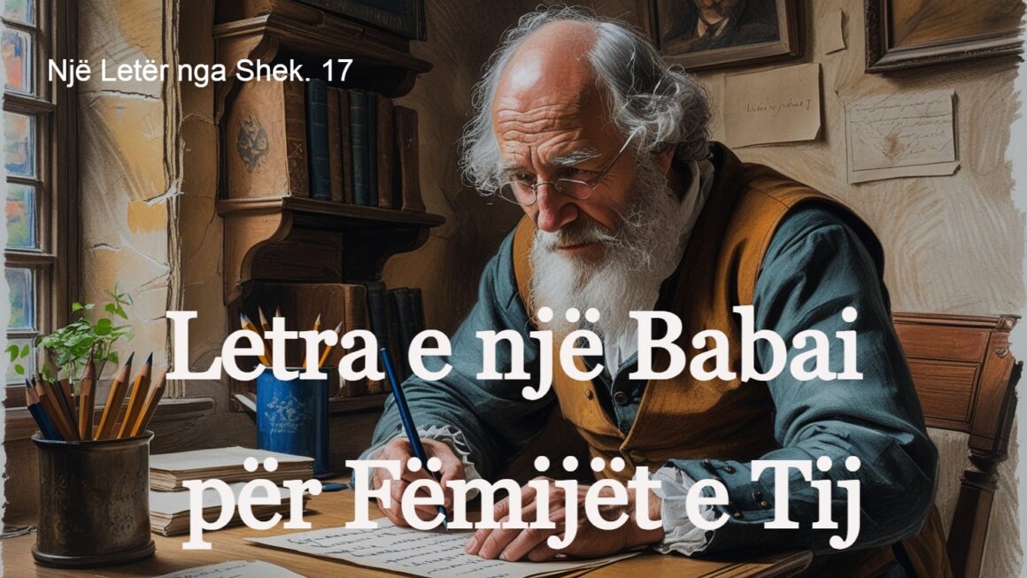 Letra e një Babai për Fëmijët e Tij | Një Letër nga Shek. 17
