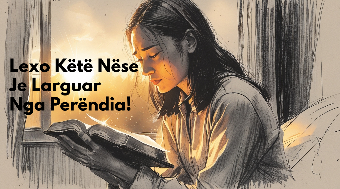 Lexo Këtë Nëse Je Larguar Nga Perëndia!