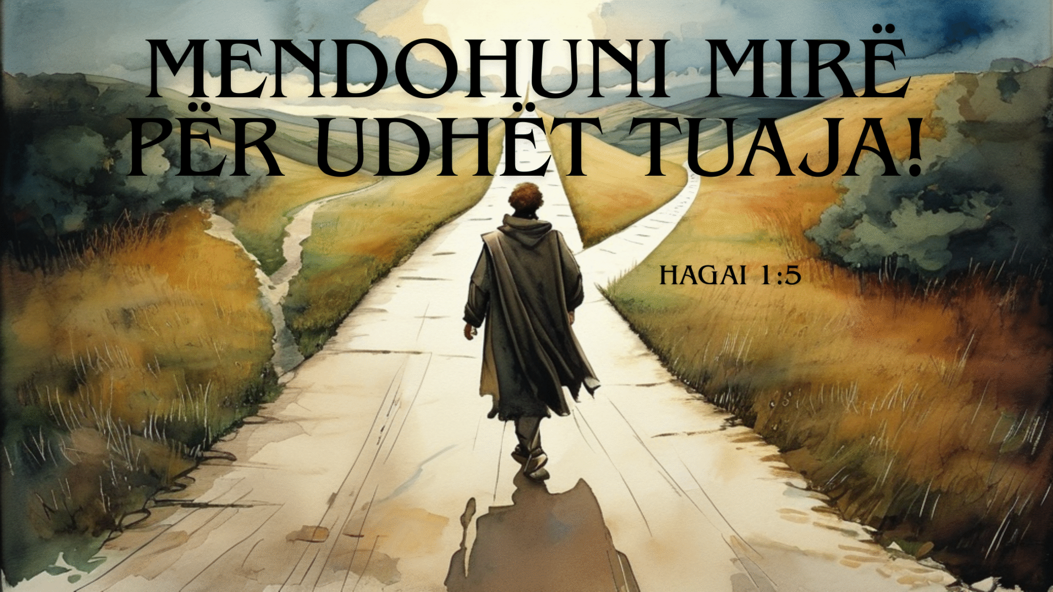 Mendohuni Mirë për Udhët Tuaja! – Hagai 1:5