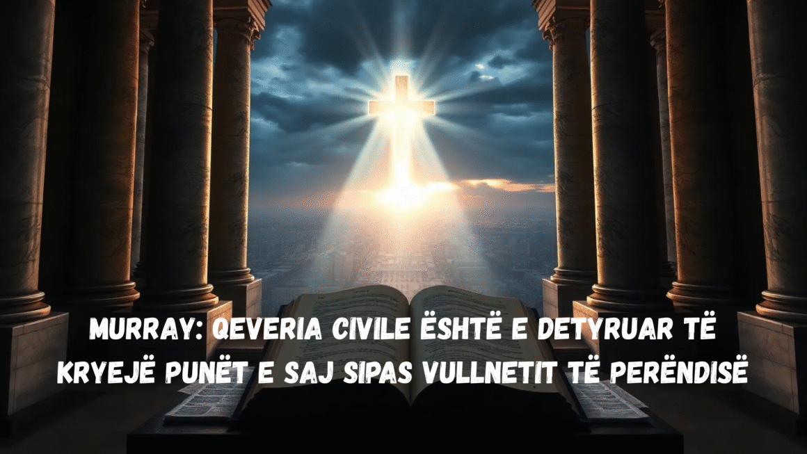 Murray: Qeveria Civile është e Detyruar të Kryejë Punët e Saj Sipas Vullnetit të Perëndisë