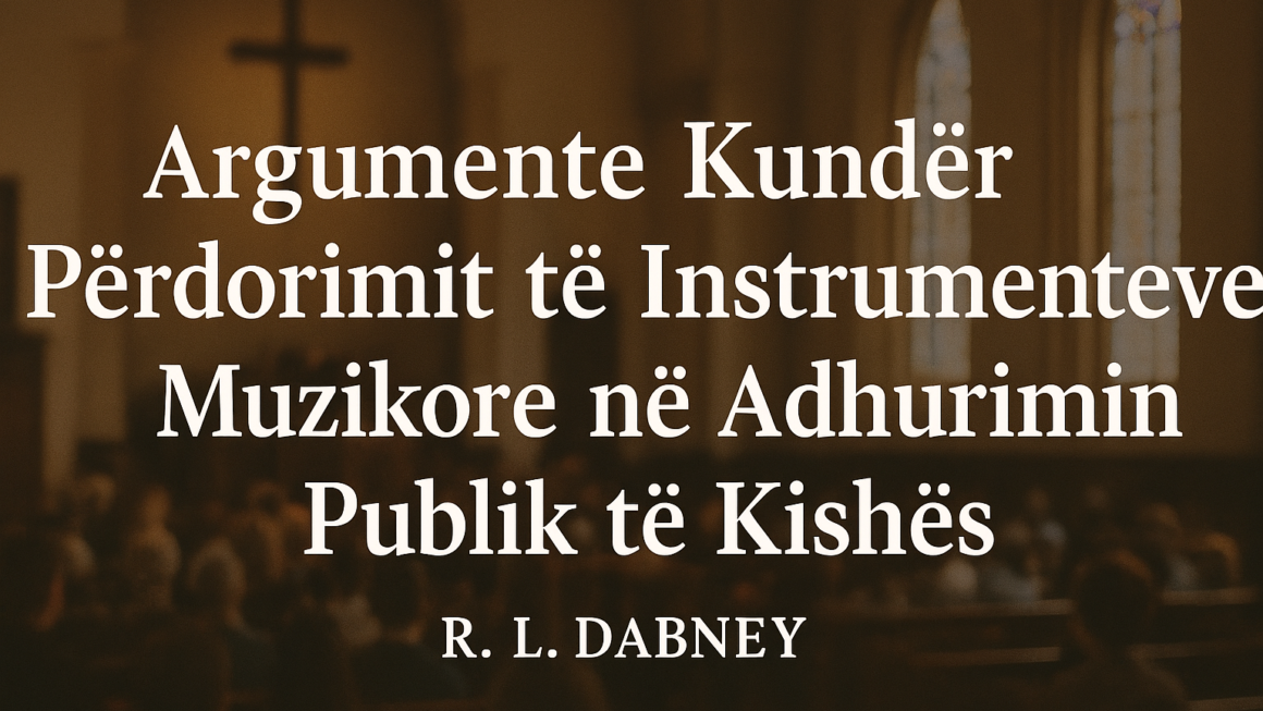 Argumente Kundër Përdorimit të Instrumenteve Muzikore në Adhurimin Publik të Kishës