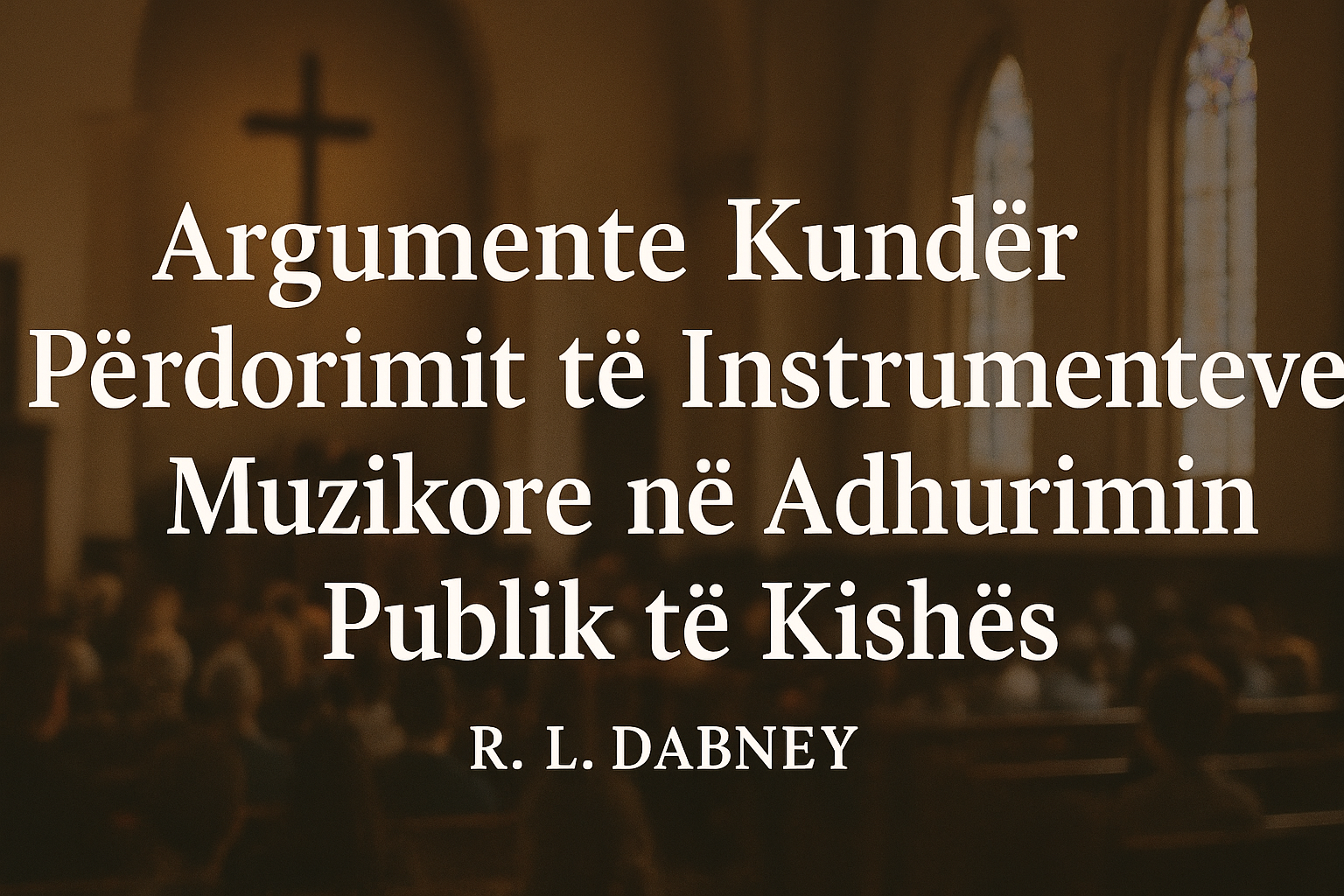 Argumente Kundër Përdorimit të Instrumenteve Muzikore në Adhurimin Publik të Kishës