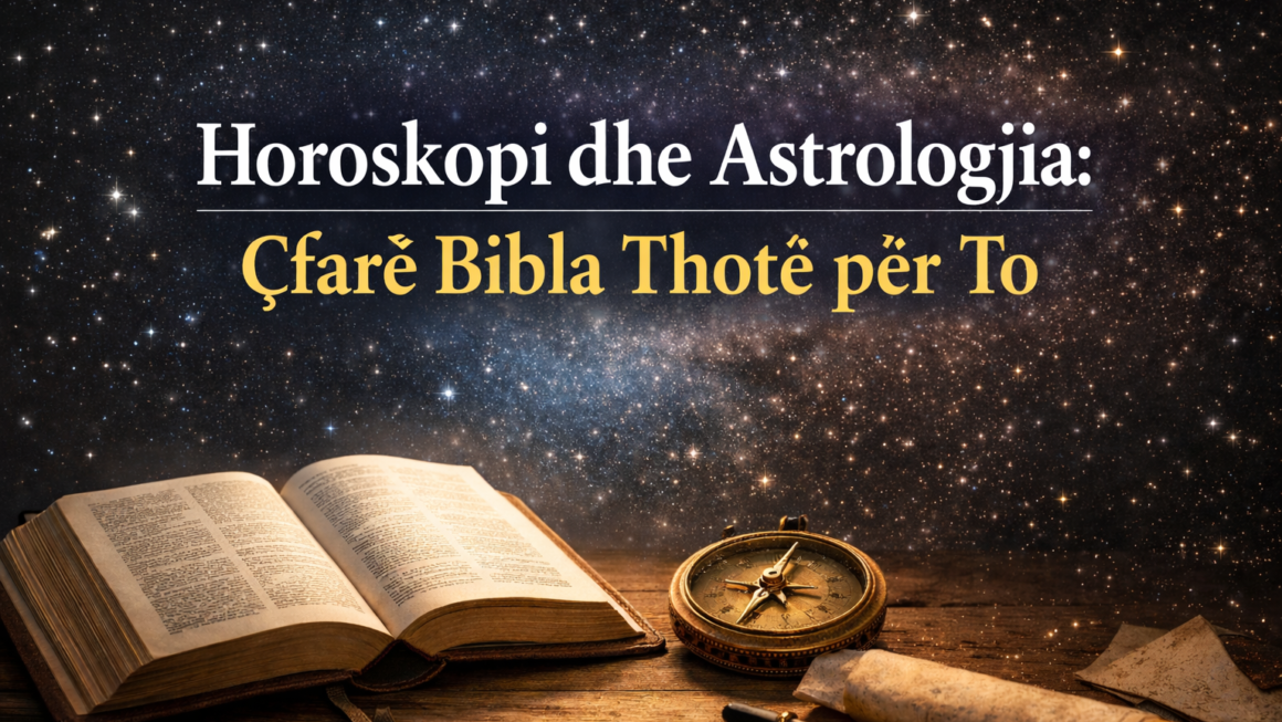Horoskopi dhe Astrologjia: Çfarë Bibla Thotë për To