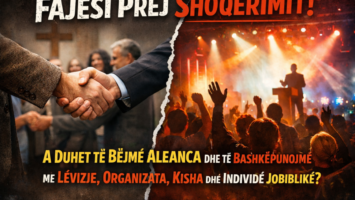 Fajësi Prej Shoqërimit! (A Duhet të Bëjmë Aleanca dhe të Bashkëpunojmë me Lëvizje, Organizata, Kisha dhe Individë Jobiblikë?)