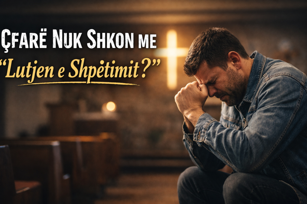 Çfarë Nuk Shkon me “Lutjen e Shpëtimit”?